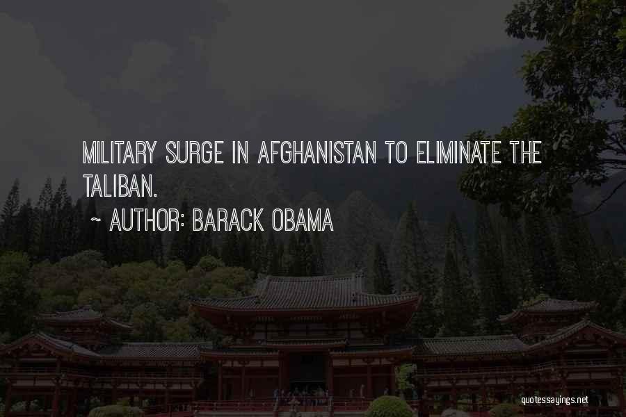 Barack Obama Quotes: Military Surge In Afghanistan To Eliminate The Taliban.