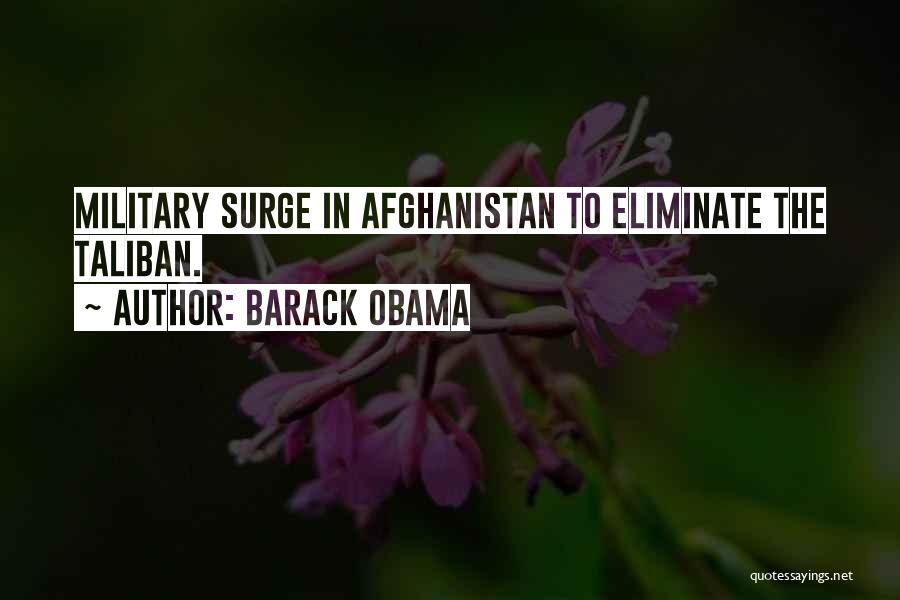 Barack Obama Quotes: Military Surge In Afghanistan To Eliminate The Taliban.
