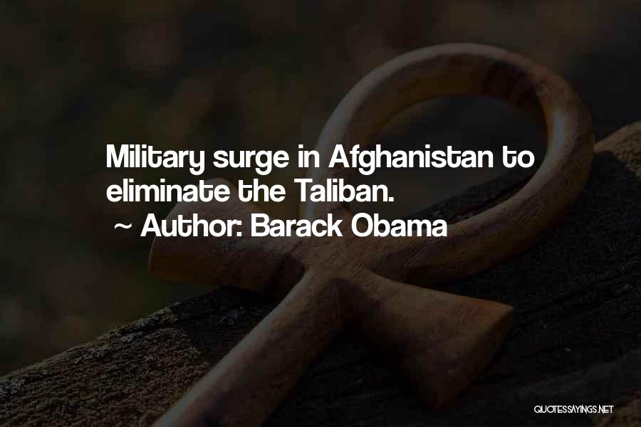 Barack Obama Quotes: Military Surge In Afghanistan To Eliminate The Taliban.