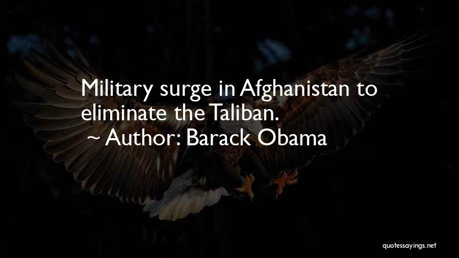 Barack Obama Quotes: Military Surge In Afghanistan To Eliminate The Taliban.