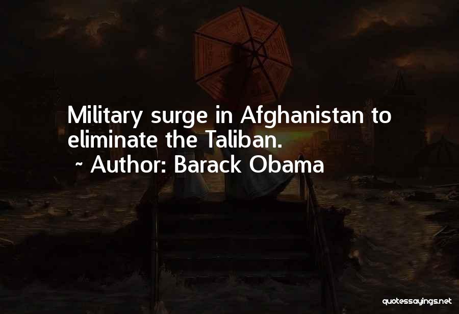 Barack Obama Quotes: Military Surge In Afghanistan To Eliminate The Taliban.