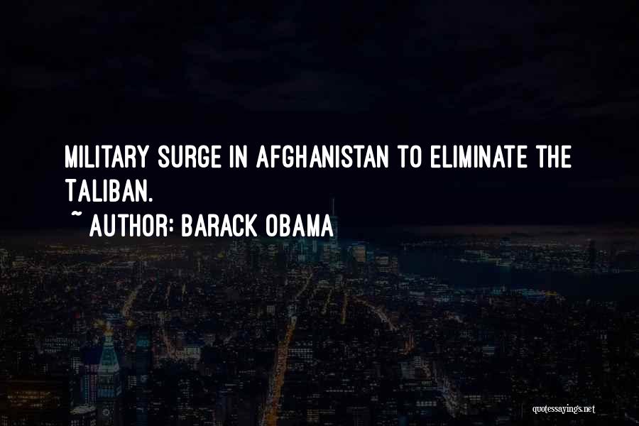 Barack Obama Quotes: Military Surge In Afghanistan To Eliminate The Taliban.