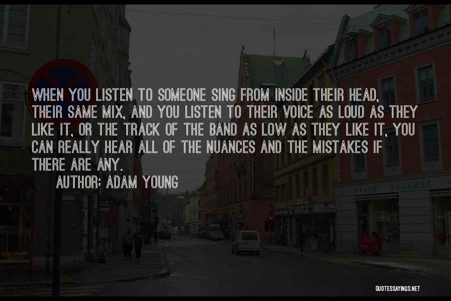Adam Young Quotes: When You Listen To Someone Sing From Inside Their Head, Their Same Mix, And You Listen To Their Voice As