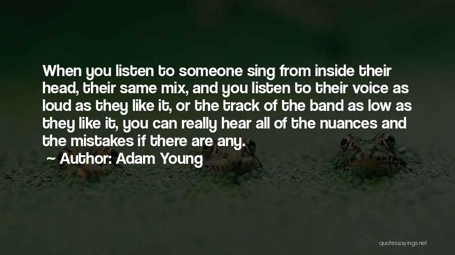 Adam Young Quotes: When You Listen To Someone Sing From Inside Their Head, Their Same Mix, And You Listen To Their Voice As