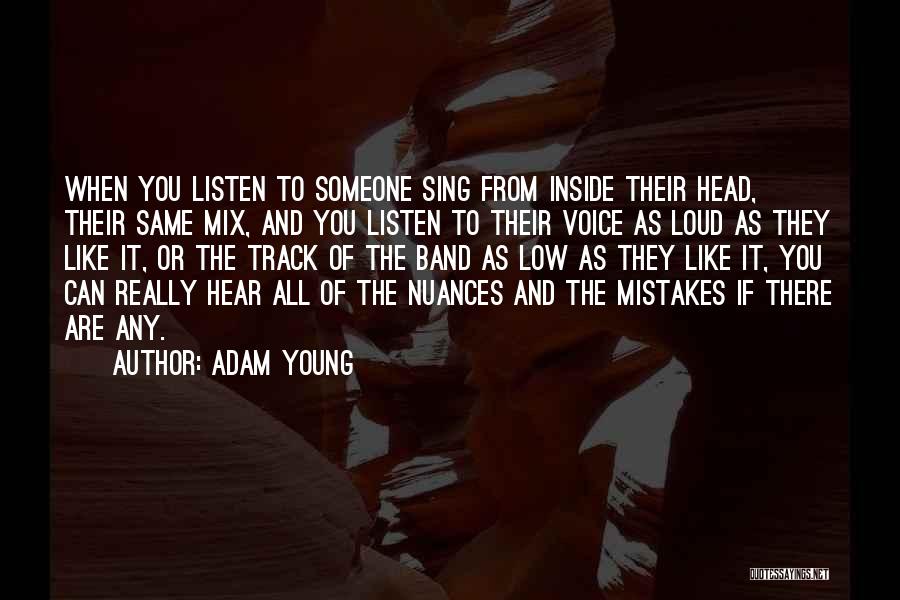 Adam Young Quotes: When You Listen To Someone Sing From Inside Their Head, Their Same Mix, And You Listen To Their Voice As