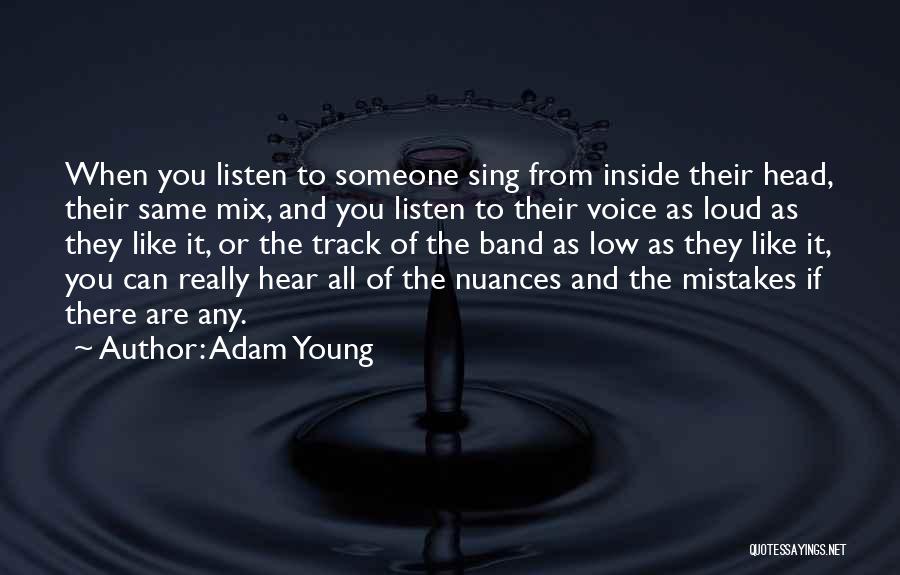 Adam Young Quotes: When You Listen To Someone Sing From Inside Their Head, Their Same Mix, And You Listen To Their Voice As