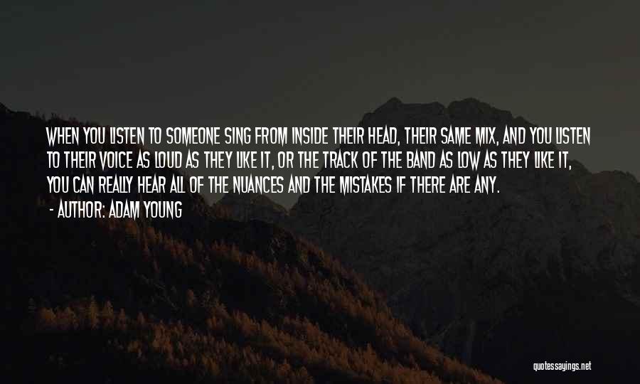 Adam Young Quotes: When You Listen To Someone Sing From Inside Their Head, Their Same Mix, And You Listen To Their Voice As
