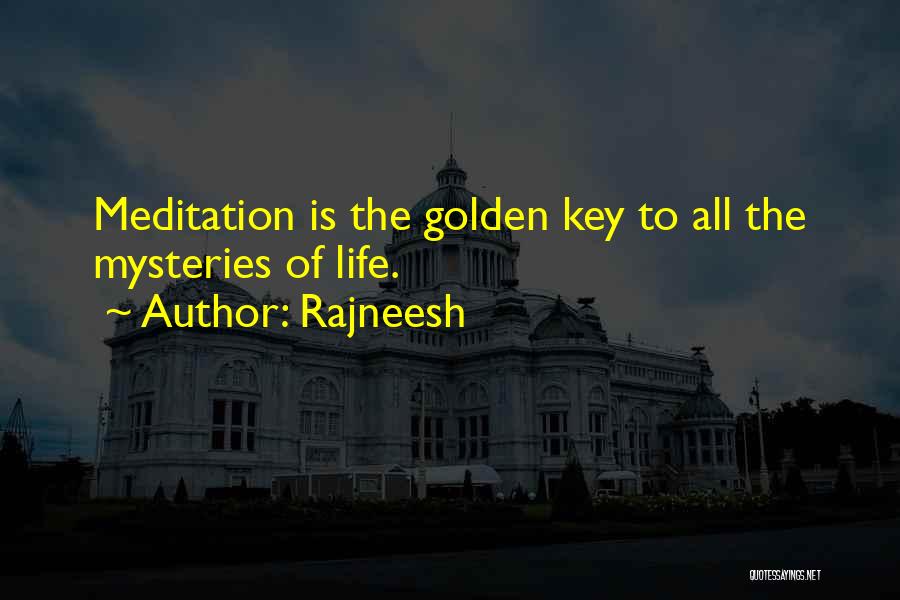 Rajneesh Quotes: Meditation Is The Golden Key To All The Mysteries Of Life.