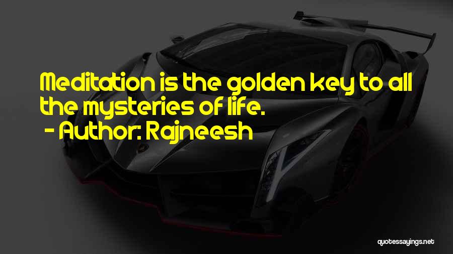 Rajneesh Quotes: Meditation Is The Golden Key To All The Mysteries Of Life.