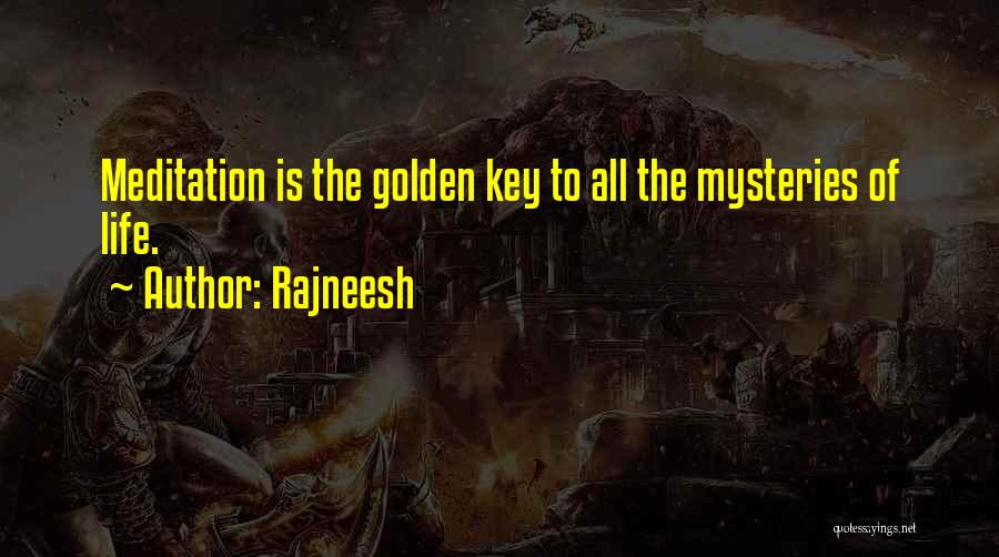 Rajneesh Quotes: Meditation Is The Golden Key To All The Mysteries Of Life.