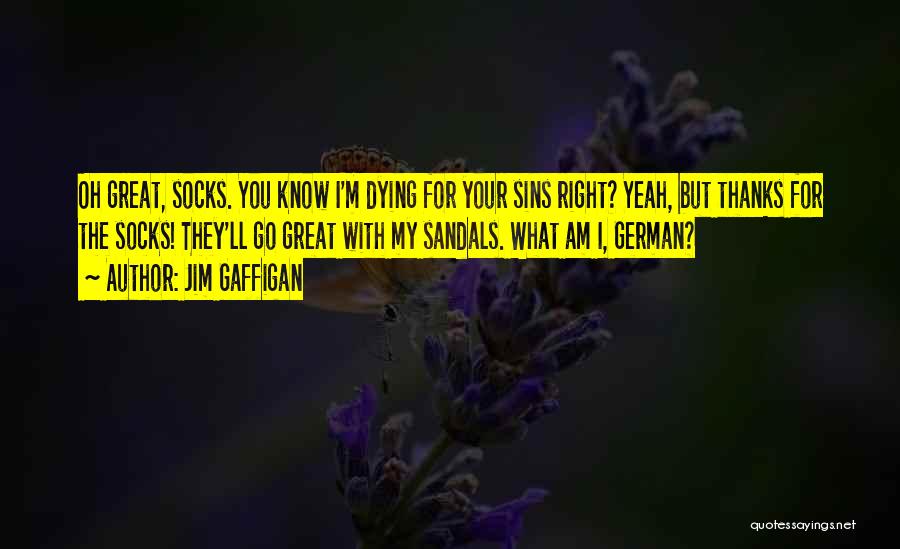 Jim Gaffigan Quotes: Oh Great, Socks. You Know I'm Dying For Your Sins Right? Yeah, But Thanks For The Socks! They'll Go Great