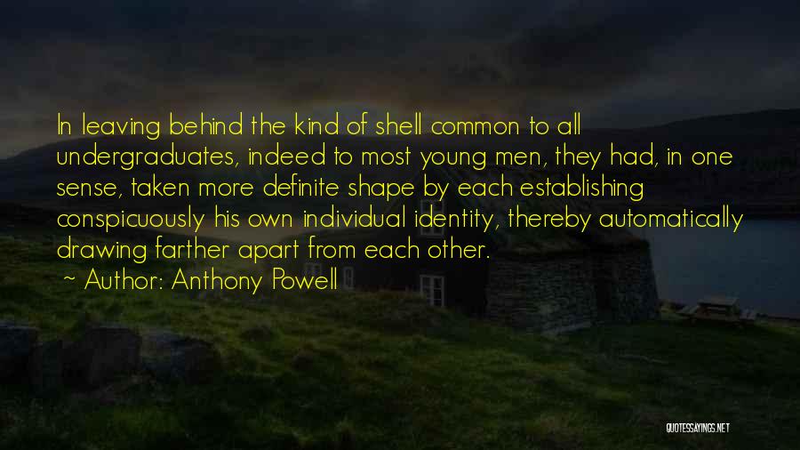 Anthony Powell Quotes: In Leaving Behind The Kind Of Shell Common To All Undergraduates, Indeed To Most Young Men, They Had, In One