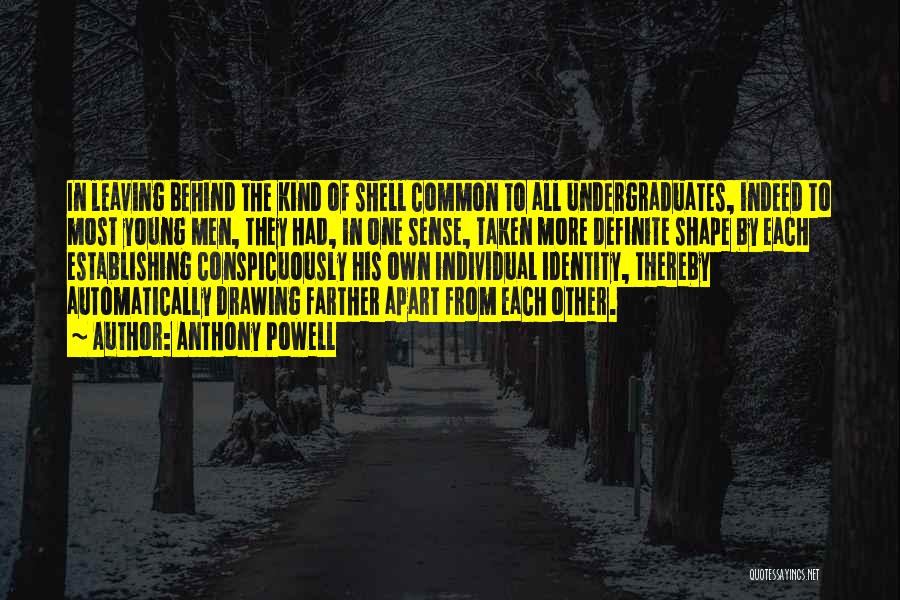 Anthony Powell Quotes: In Leaving Behind The Kind Of Shell Common To All Undergraduates, Indeed To Most Young Men, They Had, In One