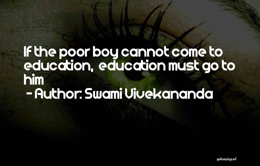Swami Vivekananda Quotes: If The Poor Boy Cannot Come To Education, Education Must Go To Him