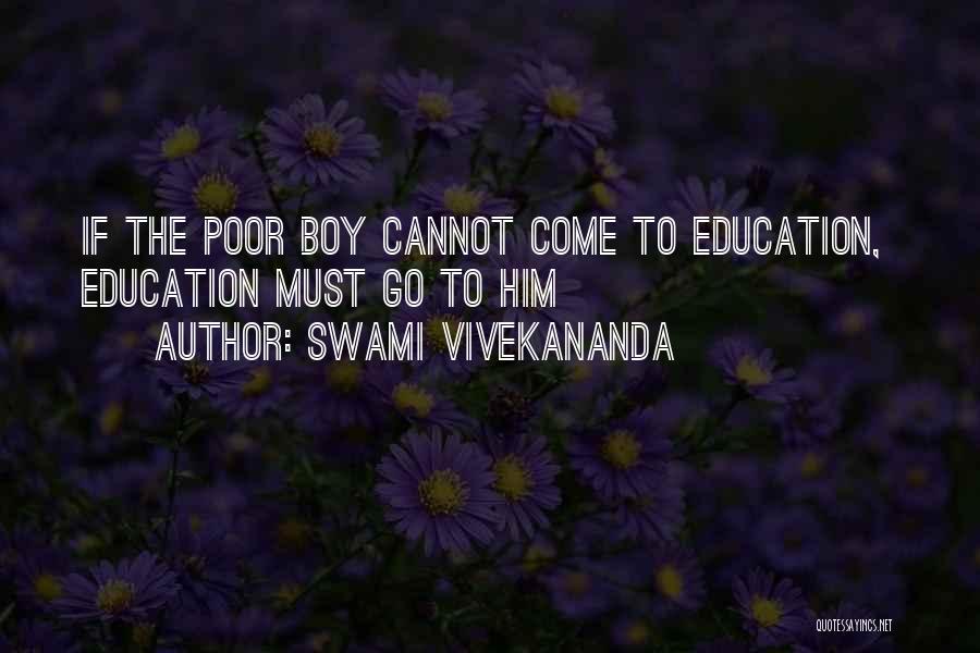 Swami Vivekananda Quotes: If The Poor Boy Cannot Come To Education, Education Must Go To Him