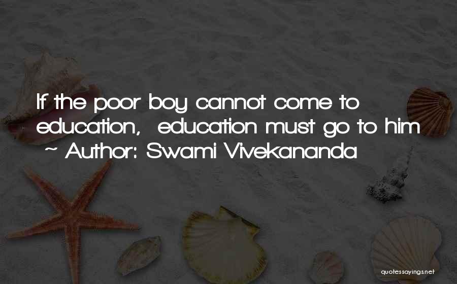 Swami Vivekananda Quotes: If The Poor Boy Cannot Come To Education, Education Must Go To Him