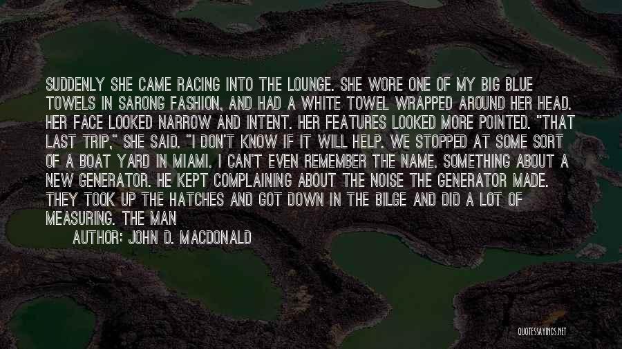 John D. MacDonald Quotes: Suddenly She Came Racing Into The Lounge. She Wore One Of My Big Blue Towels In Sarong Fashion, And Had