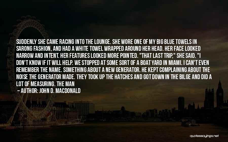 John D. MacDonald Quotes: Suddenly She Came Racing Into The Lounge. She Wore One Of My Big Blue Towels In Sarong Fashion, And Had