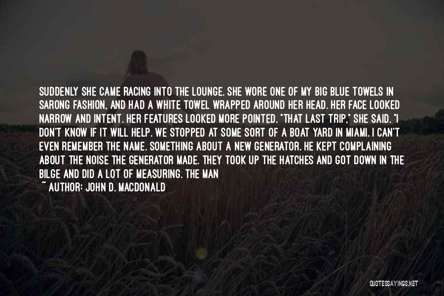 John D. MacDonald Quotes: Suddenly She Came Racing Into The Lounge. She Wore One Of My Big Blue Towels In Sarong Fashion, And Had