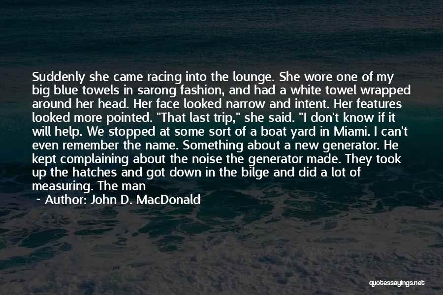 John D. MacDonald Quotes: Suddenly She Came Racing Into The Lounge. She Wore One Of My Big Blue Towels In Sarong Fashion, And Had