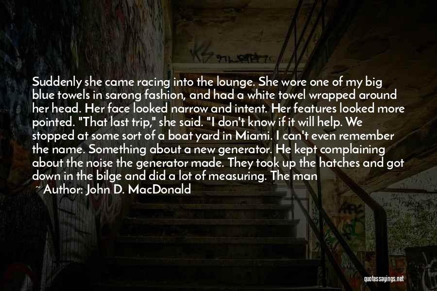 John D. MacDonald Quotes: Suddenly She Came Racing Into The Lounge. She Wore One Of My Big Blue Towels In Sarong Fashion, And Had