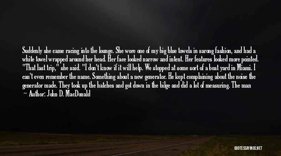 John D. MacDonald Quotes: Suddenly She Came Racing Into The Lounge. She Wore One Of My Big Blue Towels In Sarong Fashion, And Had