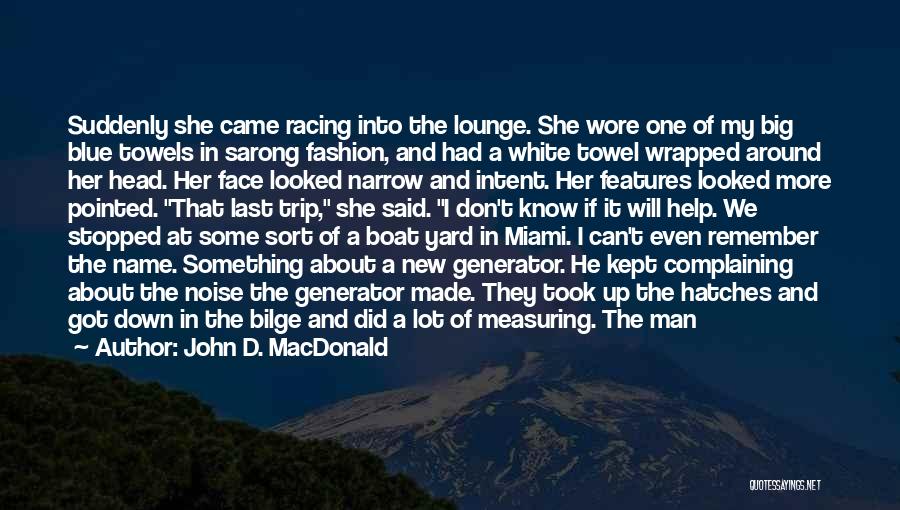 John D. MacDonald Quotes: Suddenly She Came Racing Into The Lounge. She Wore One Of My Big Blue Towels In Sarong Fashion, And Had