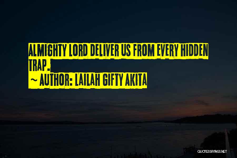 Lailah Gifty Akita Quotes: Almighty Lord Deliver Us From Every Hidden Trap.