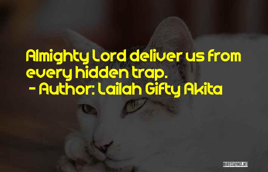 Lailah Gifty Akita Quotes: Almighty Lord Deliver Us From Every Hidden Trap.