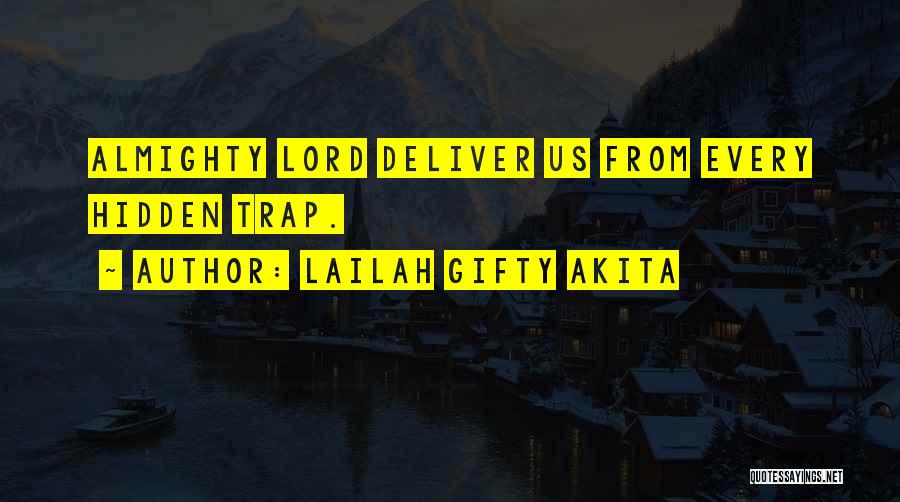 Lailah Gifty Akita Quotes: Almighty Lord Deliver Us From Every Hidden Trap.