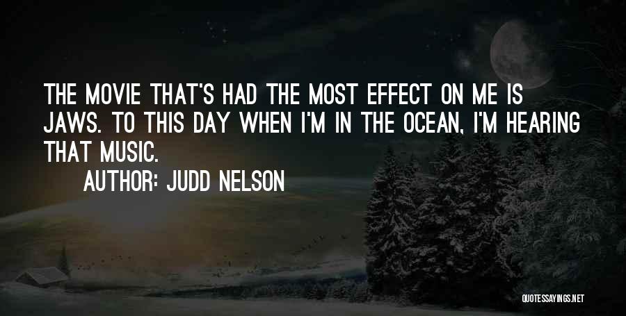 Judd Nelson Quotes: The Movie That's Had The Most Effect On Me Is Jaws. To This Day When I'm In The Ocean, I'm