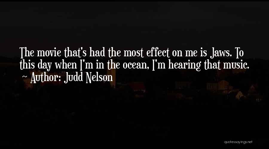 Judd Nelson Quotes: The Movie That's Had The Most Effect On Me Is Jaws. To This Day When I'm In The Ocean, I'm