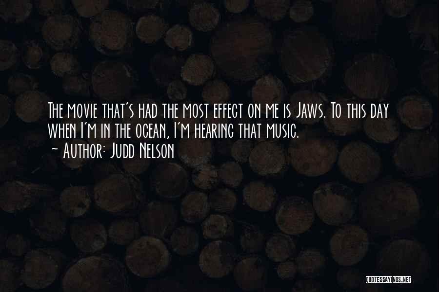 Judd Nelson Quotes: The Movie That's Had The Most Effect On Me Is Jaws. To This Day When I'm In The Ocean, I'm