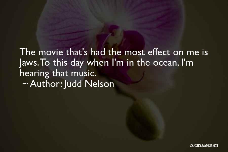 Judd Nelson Quotes: The Movie That's Had The Most Effect On Me Is Jaws. To This Day When I'm In The Ocean, I'm