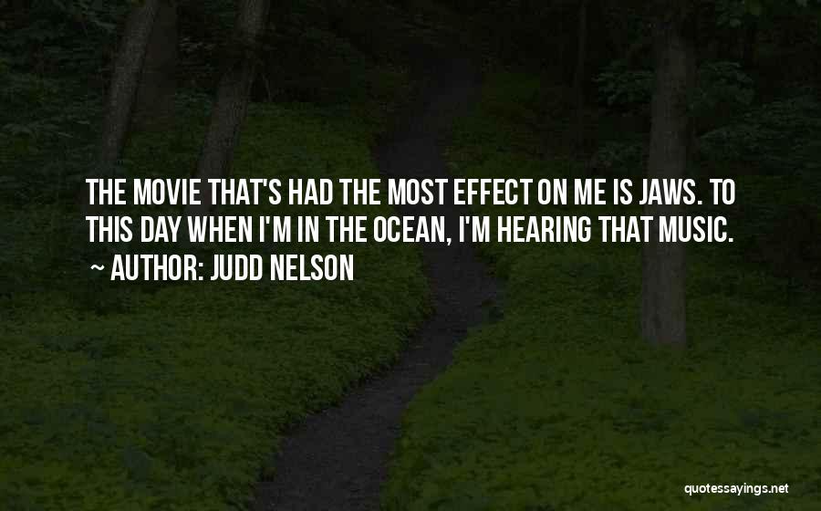 Judd Nelson Quotes: The Movie That's Had The Most Effect On Me Is Jaws. To This Day When I'm In The Ocean, I'm