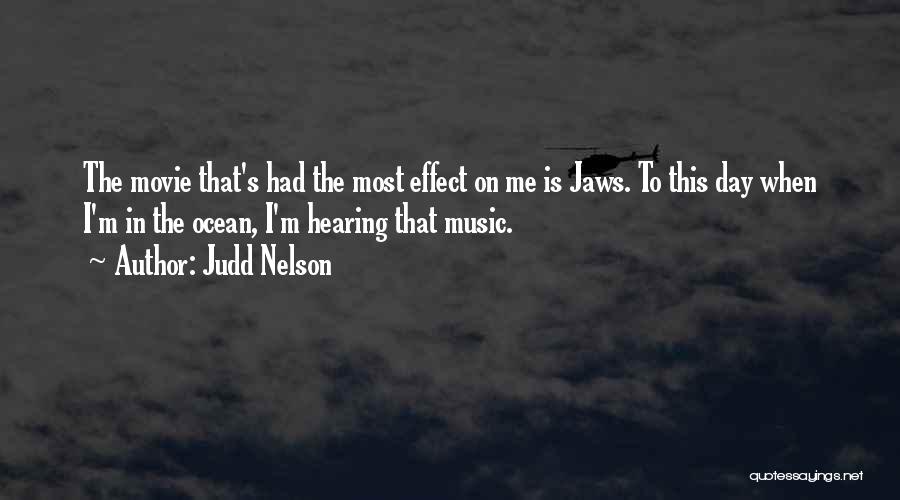 Judd Nelson Quotes: The Movie That's Had The Most Effect On Me Is Jaws. To This Day When I'm In The Ocean, I'm