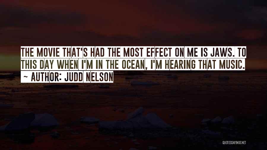 Judd Nelson Quotes: The Movie That's Had The Most Effect On Me Is Jaws. To This Day When I'm In The Ocean, I'm