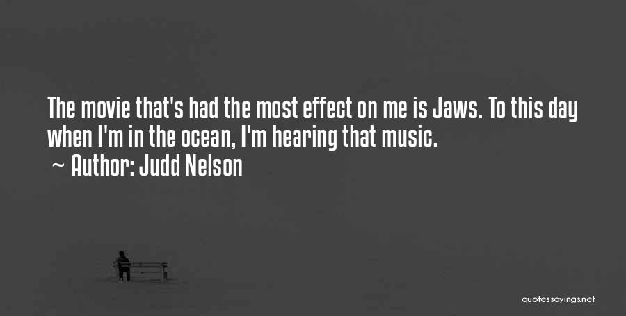 Judd Nelson Quotes: The Movie That's Had The Most Effect On Me Is Jaws. To This Day When I'm In The Ocean, I'm