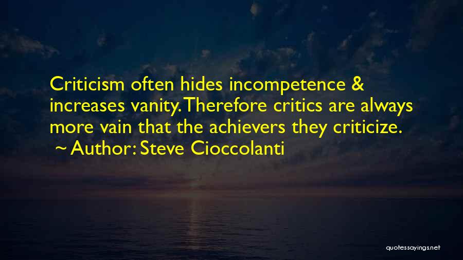 Steve Cioccolanti Quotes: Criticism Often Hides Incompetence & Increases Vanity. Therefore Critics Are Always More Vain That The Achievers They Criticize.