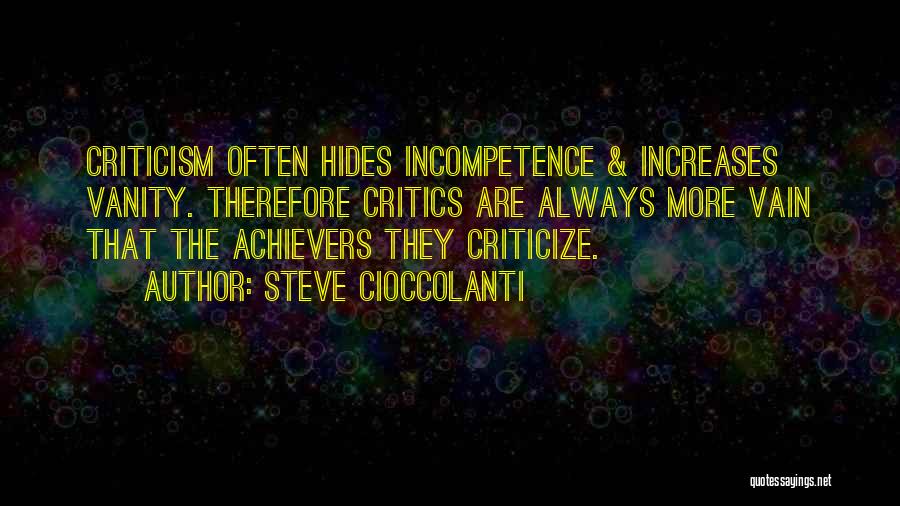 Steve Cioccolanti Quotes: Criticism Often Hides Incompetence & Increases Vanity. Therefore Critics Are Always More Vain That The Achievers They Criticize.