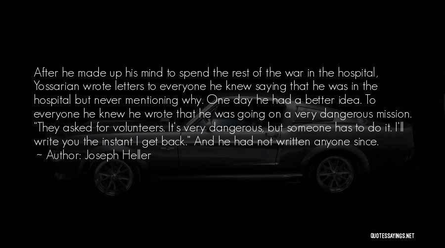 Joseph Heller Quotes: After He Made Up His Mind To Spend The Rest Of The War In The Hospital, Yossarian Wrote Letters To