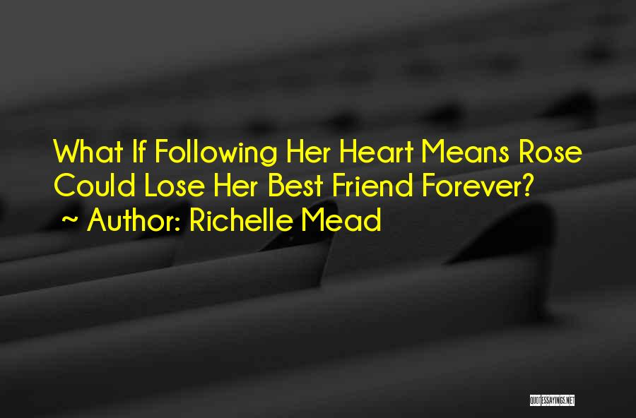 Richelle Mead Quotes: What If Following Her Heart Means Rose Could Lose Her Best Friend Forever?