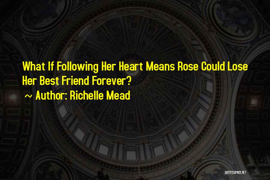 Richelle Mead Quotes: What If Following Her Heart Means Rose Could Lose Her Best Friend Forever?