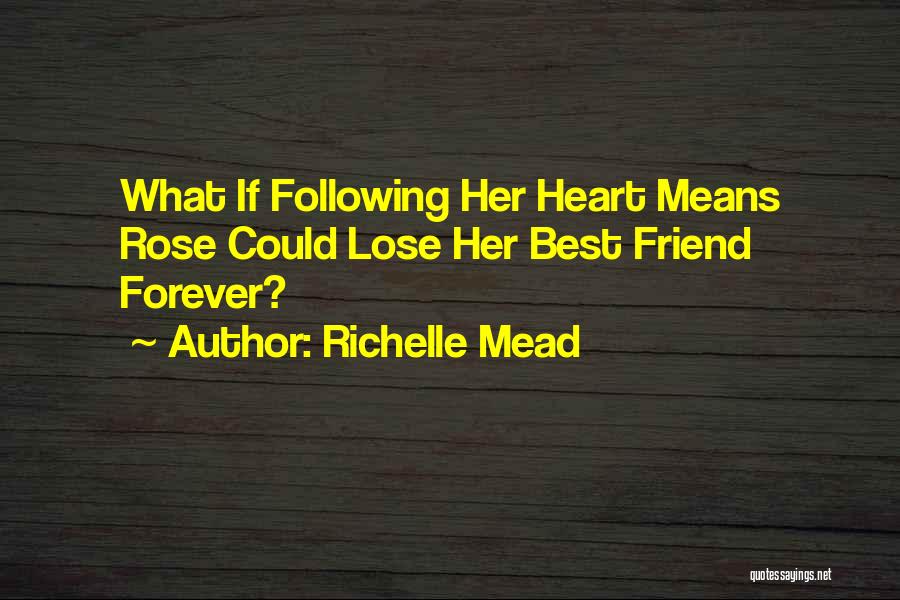 Richelle Mead Quotes: What If Following Her Heart Means Rose Could Lose Her Best Friend Forever?