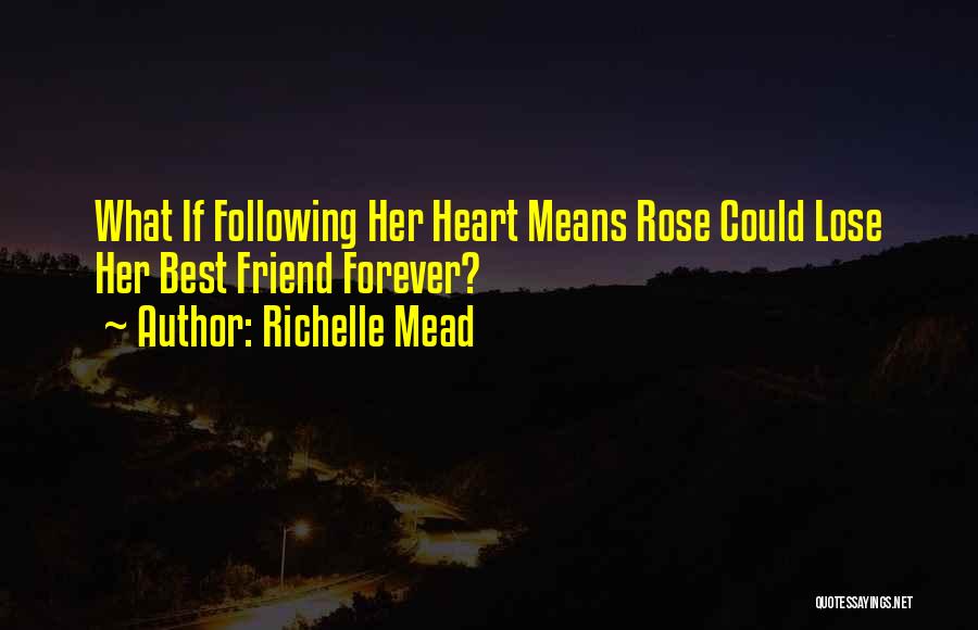 Richelle Mead Quotes: What If Following Her Heart Means Rose Could Lose Her Best Friend Forever?