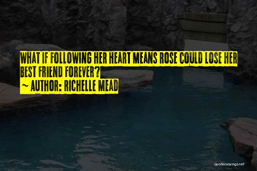 Richelle Mead Quotes: What If Following Her Heart Means Rose Could Lose Her Best Friend Forever?