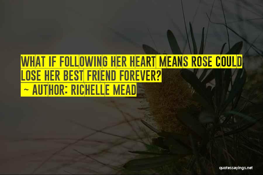 Richelle Mead Quotes: What If Following Her Heart Means Rose Could Lose Her Best Friend Forever?