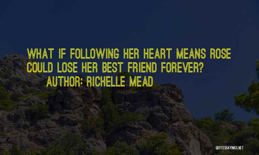 Richelle Mead Quotes: What If Following Her Heart Means Rose Could Lose Her Best Friend Forever?