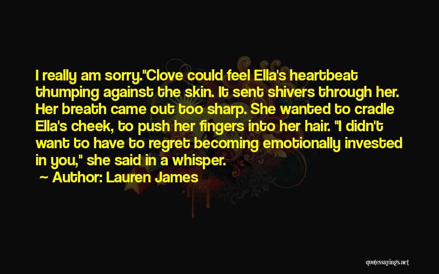Lauren James Quotes: I Really Am Sorry.clove Could Feel Ella's Heartbeat Thumping Against The Skin. It Sent Shivers Through Her. Her Breath Came