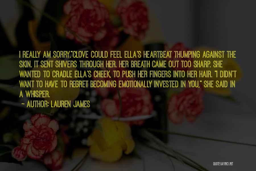 Lauren James Quotes: I Really Am Sorry.clove Could Feel Ella's Heartbeat Thumping Against The Skin. It Sent Shivers Through Her. Her Breath Came